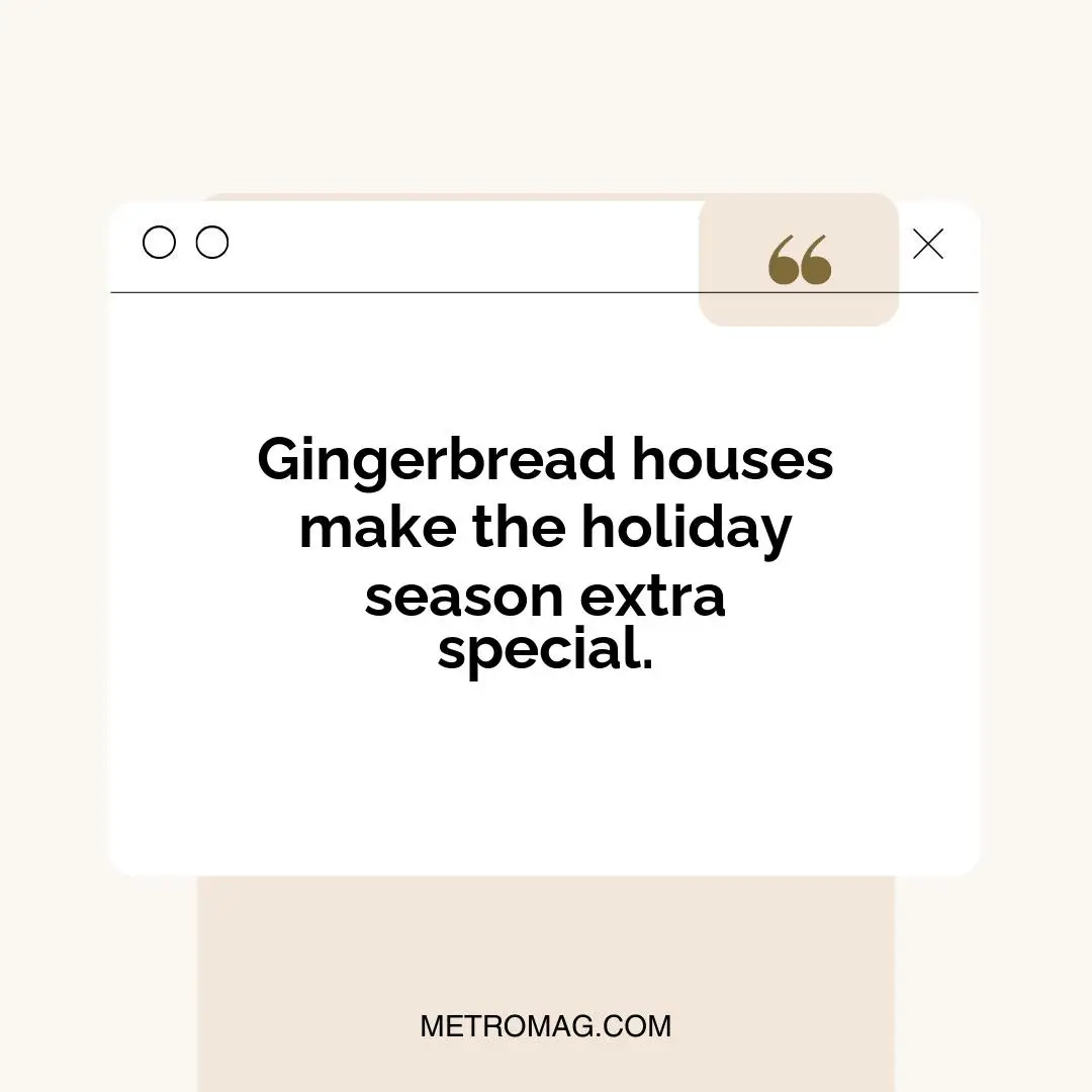 Gingerbread houses make the holiday season extra special.