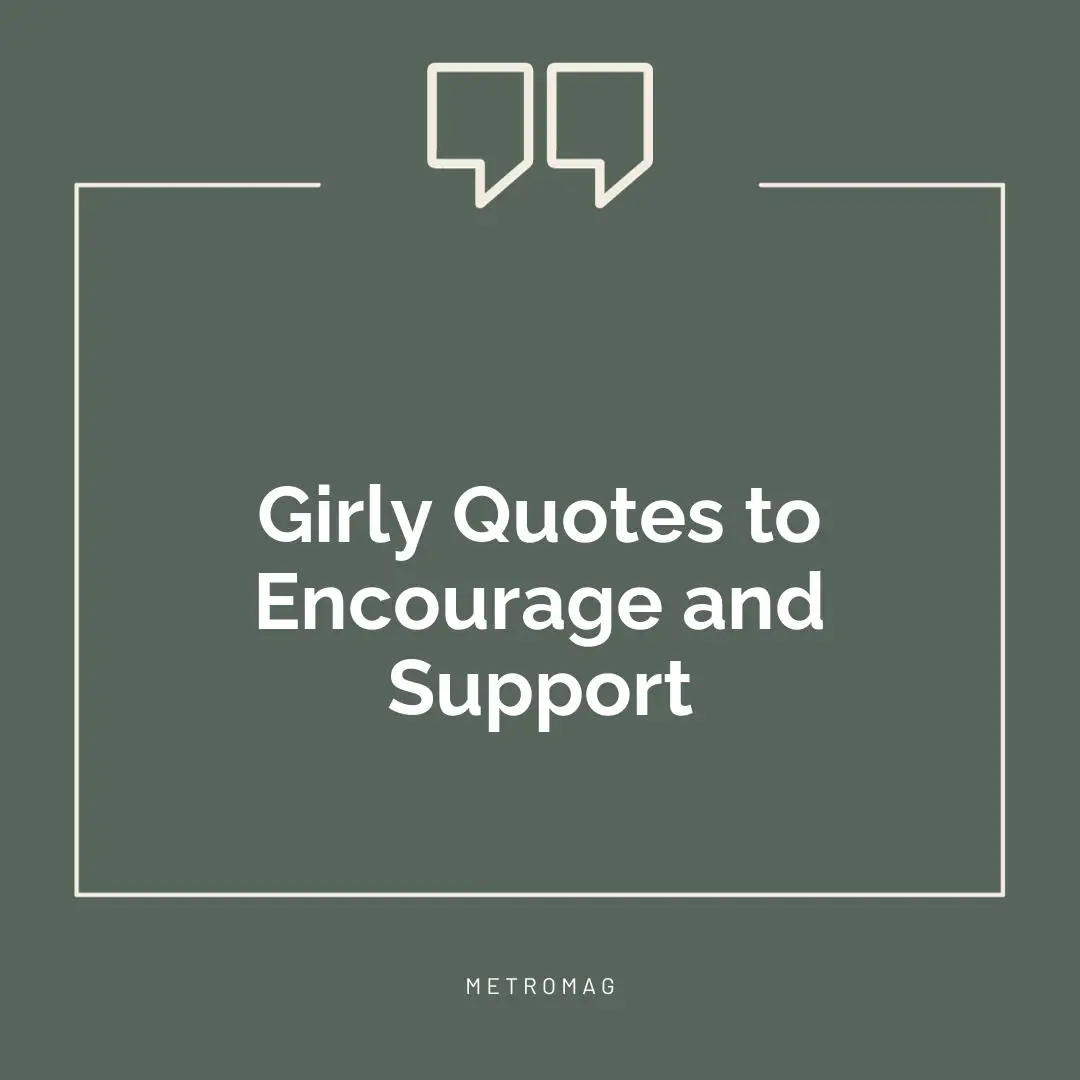 Girly Quotes to Encourage and Support