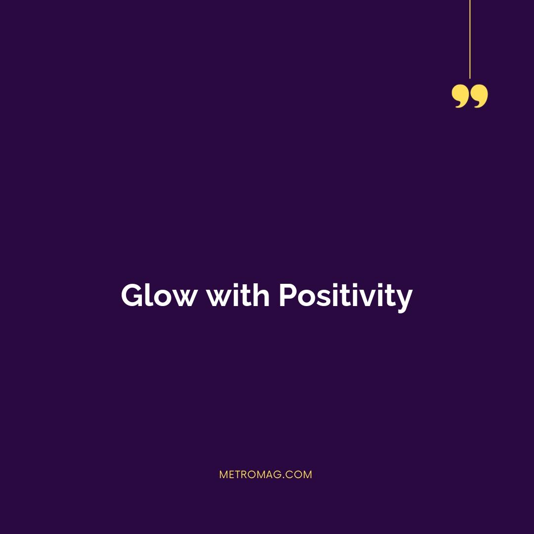 Glow with Positivity