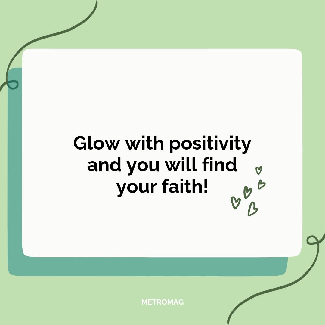 Glow with positivity and you will find your faith!
