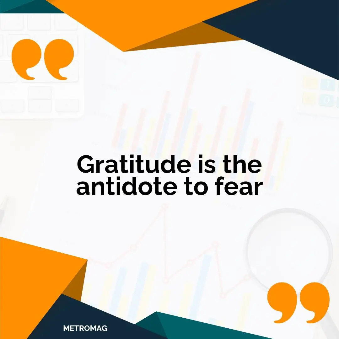 Gratitude is the antidote to fear