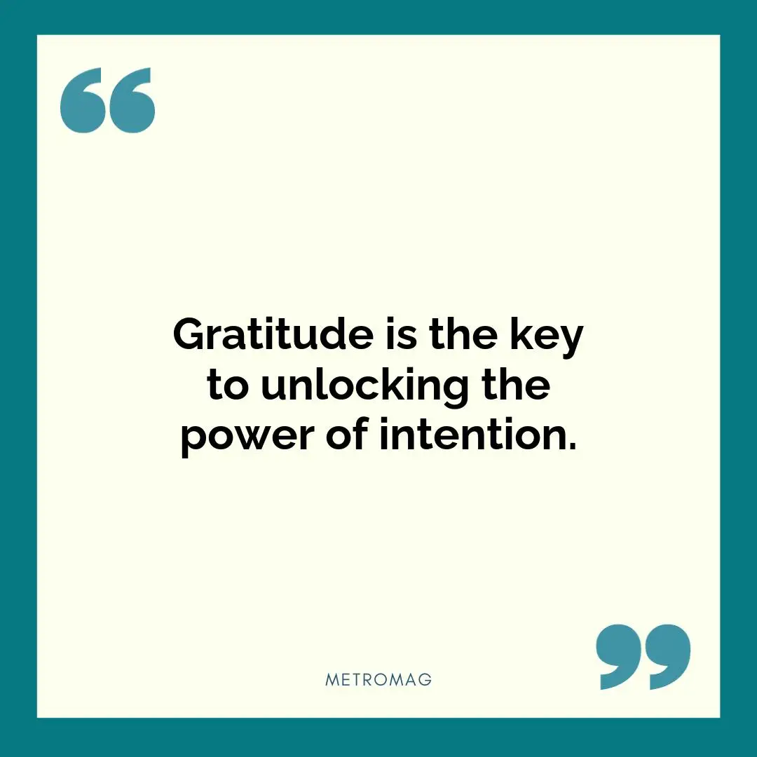 Gratitude is the key to unlocking the power of intention.