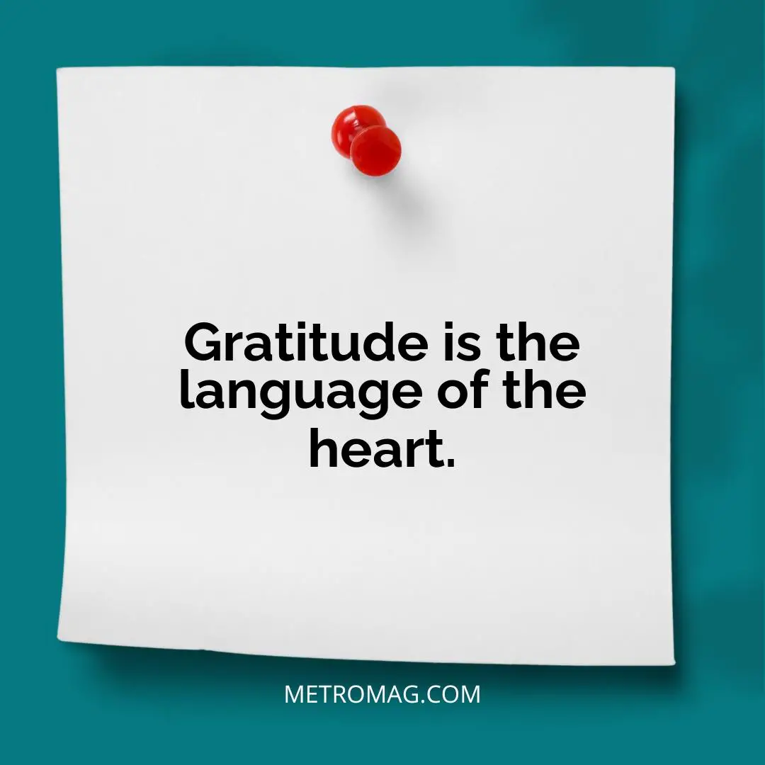 Gratitude is the language of the heart.