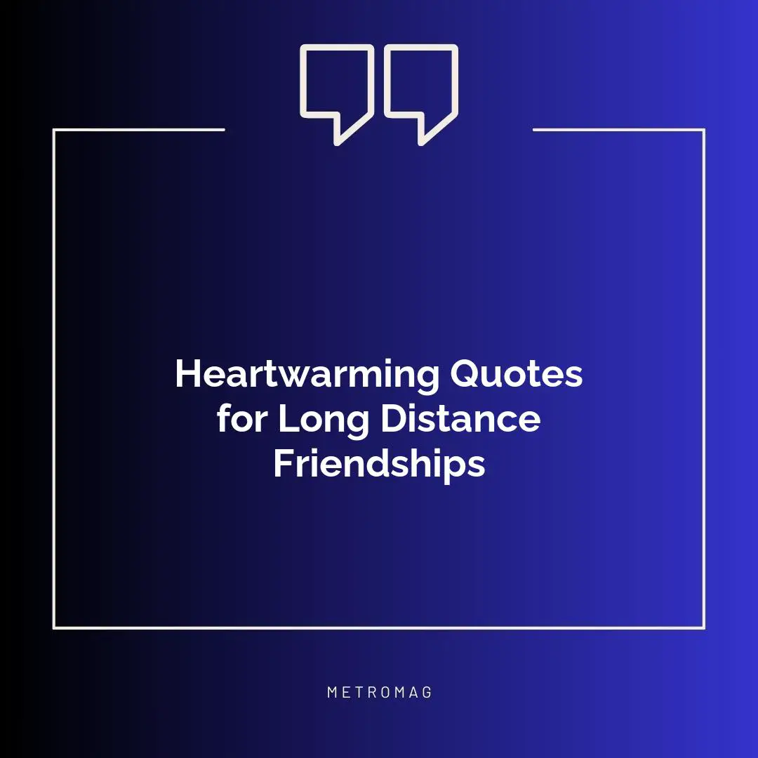 Heartwarming Quotes for Long Distance Friendships