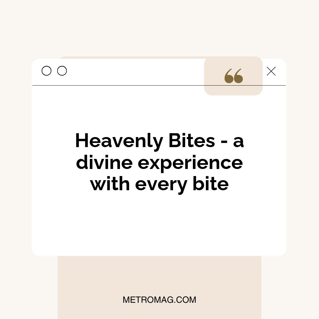 Heavenly Bites - a divine experience with every bite