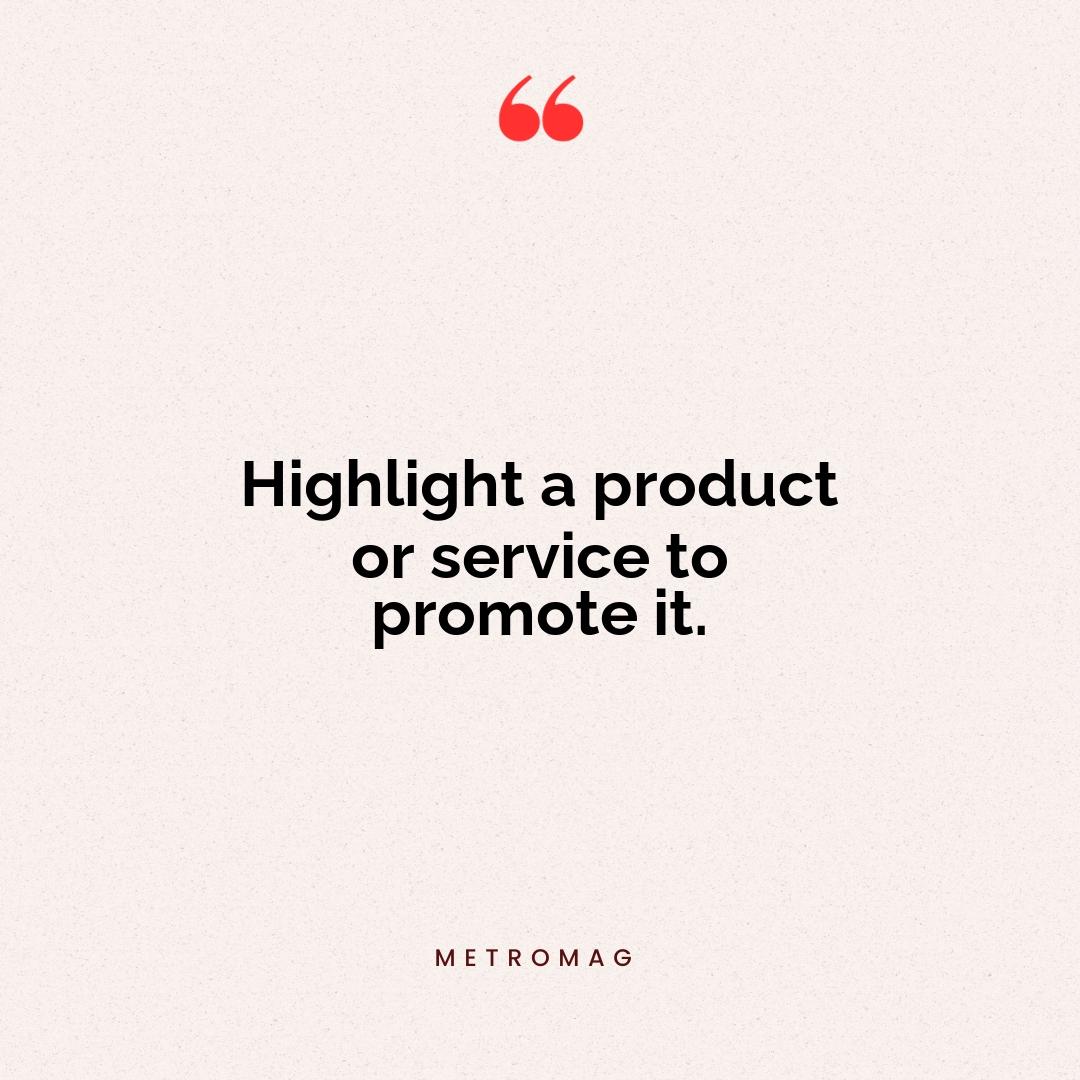 Highlight a product or service to promote it.