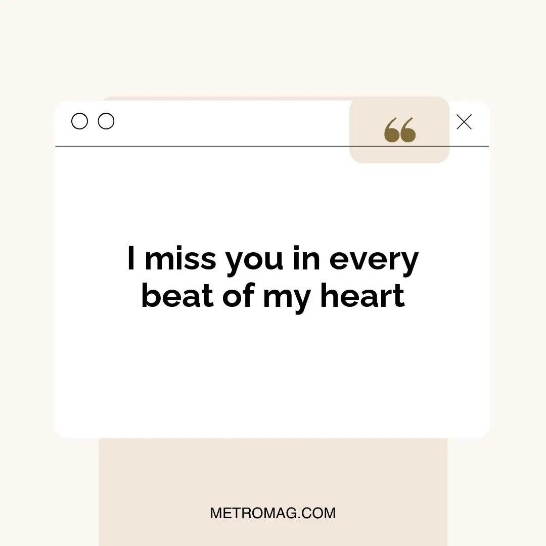 I miss you in every beat of my heart