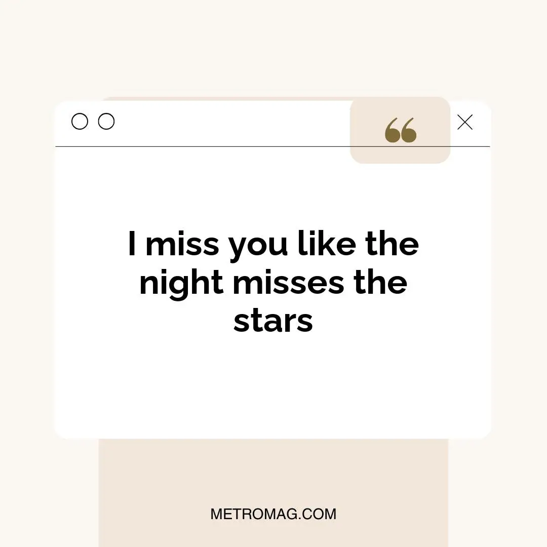 I miss you like the night misses the stars