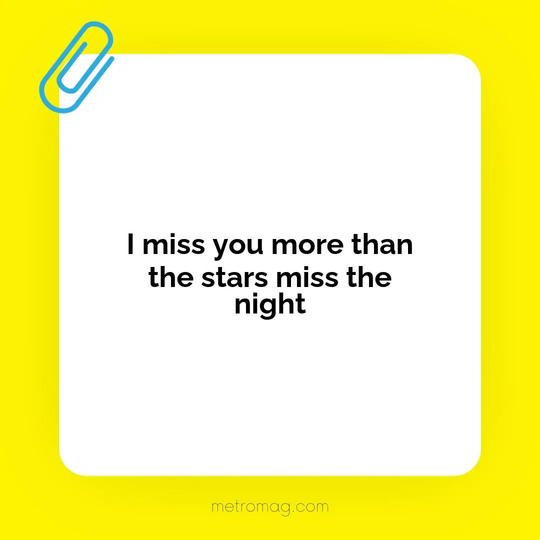 I miss you more than the stars miss the night