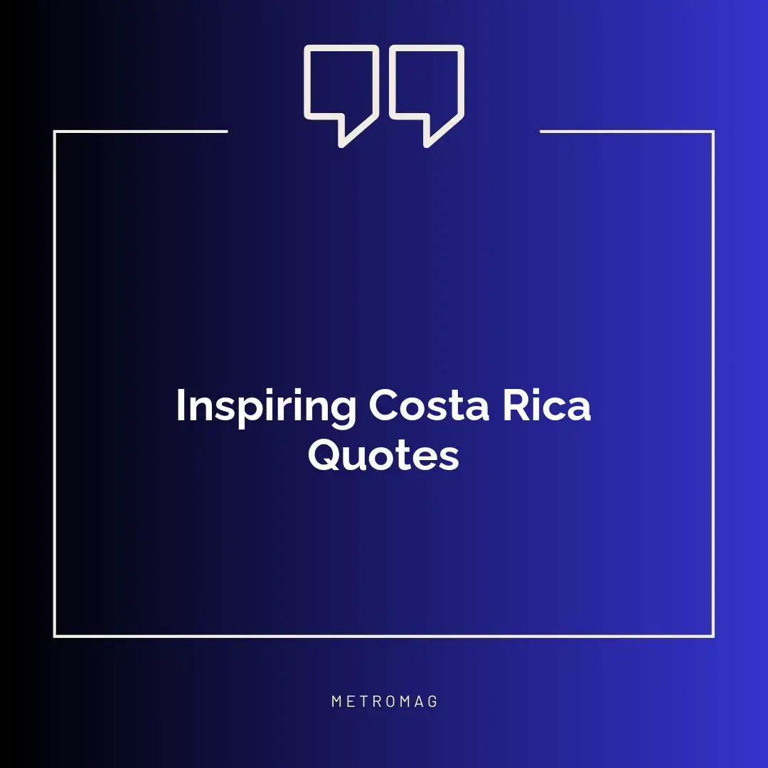Inspiring Costa Rica Quotes
