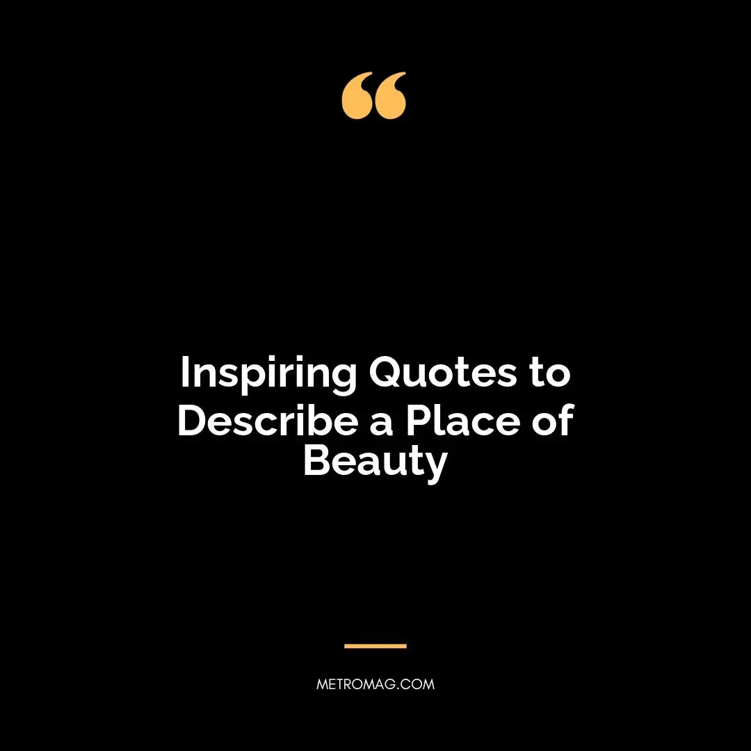 Inspiring Quotes to Describe a Place of Beauty