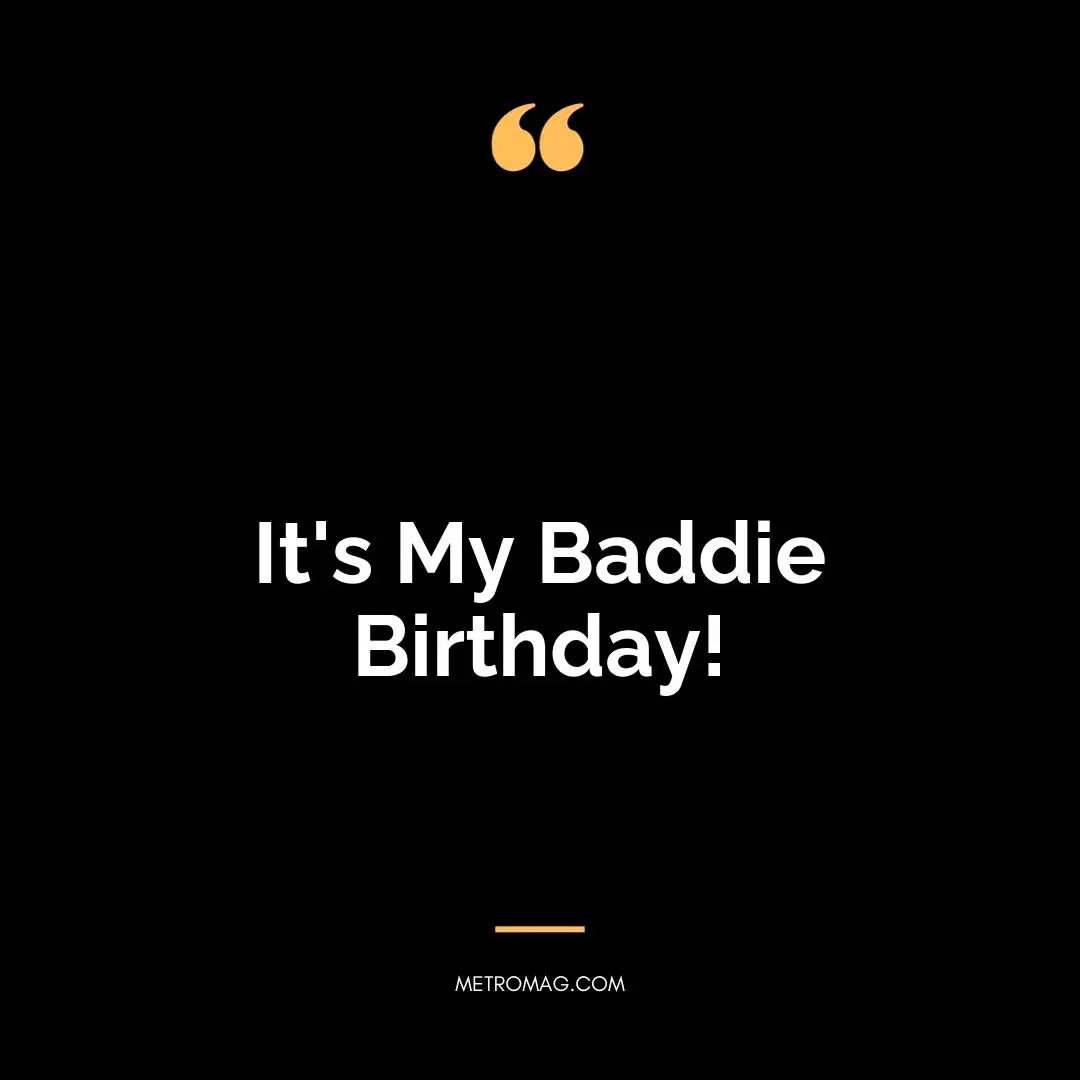 It's My Baddie Birthday!