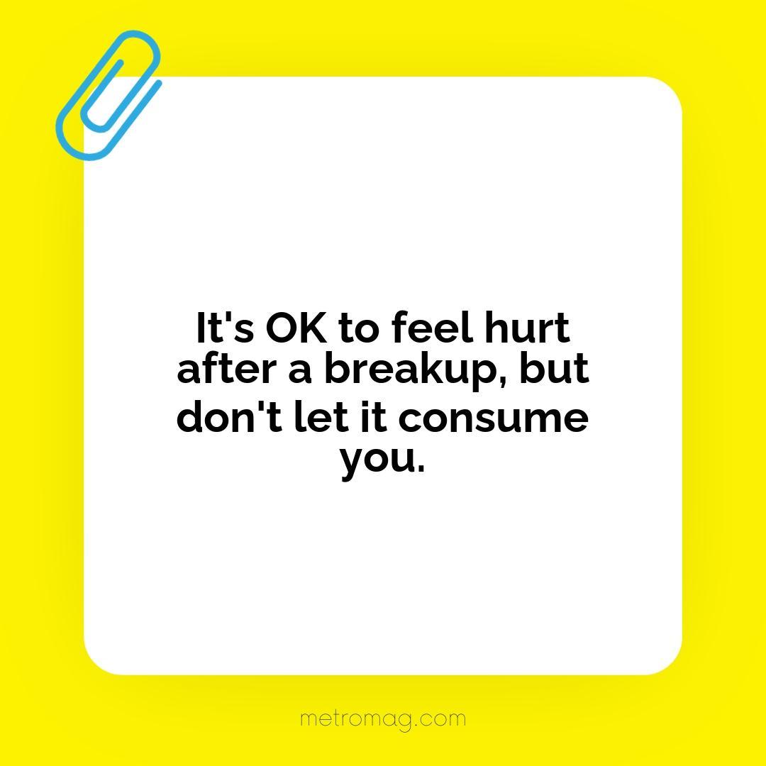 It's OK to feel hurt after a breakup, but don't let it consume you.