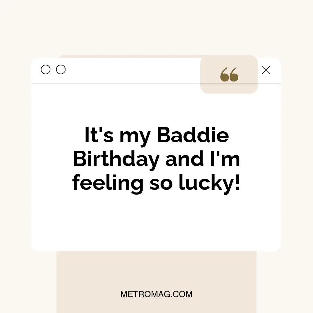 It's my Baddie Birthday and I'm feeling so lucky!