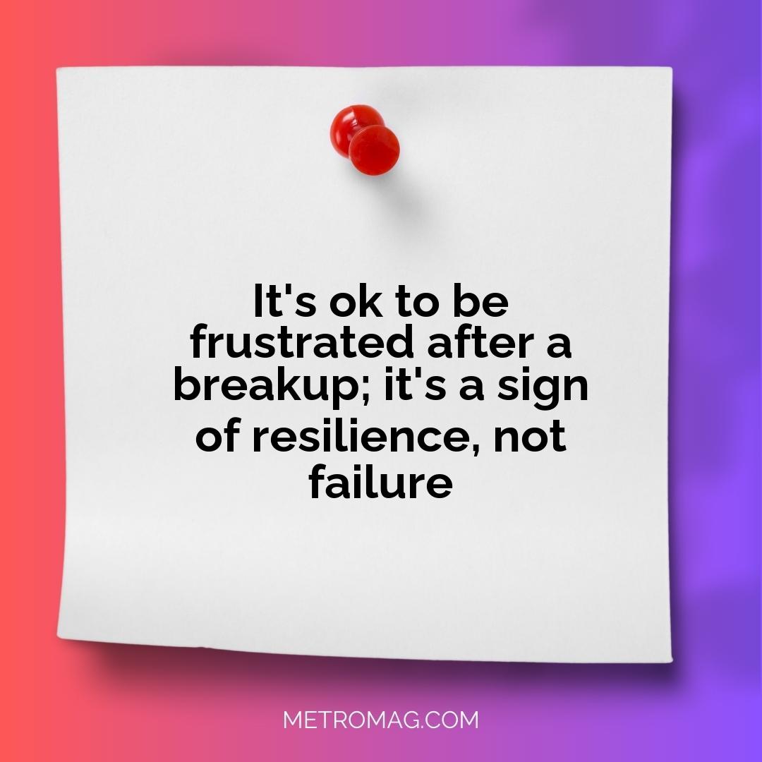 It's ok to be frustrated after a breakup; it's a sign of resilience, not failure