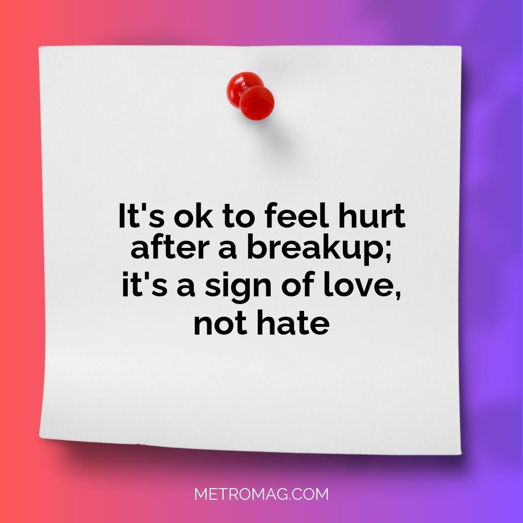 It's ok to feel hurt after a breakup; it's a sign of love, not hate