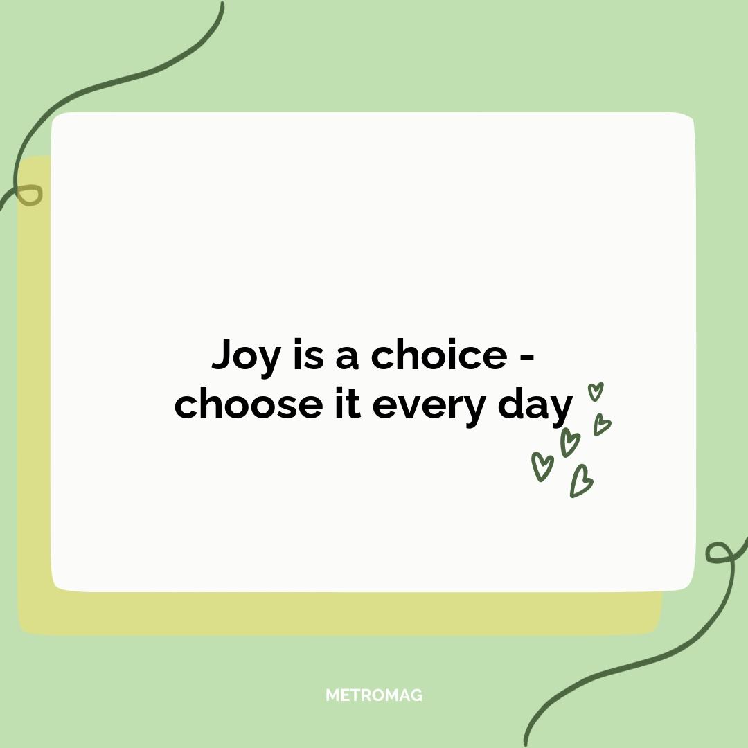 Joy is a choice - choose it every day