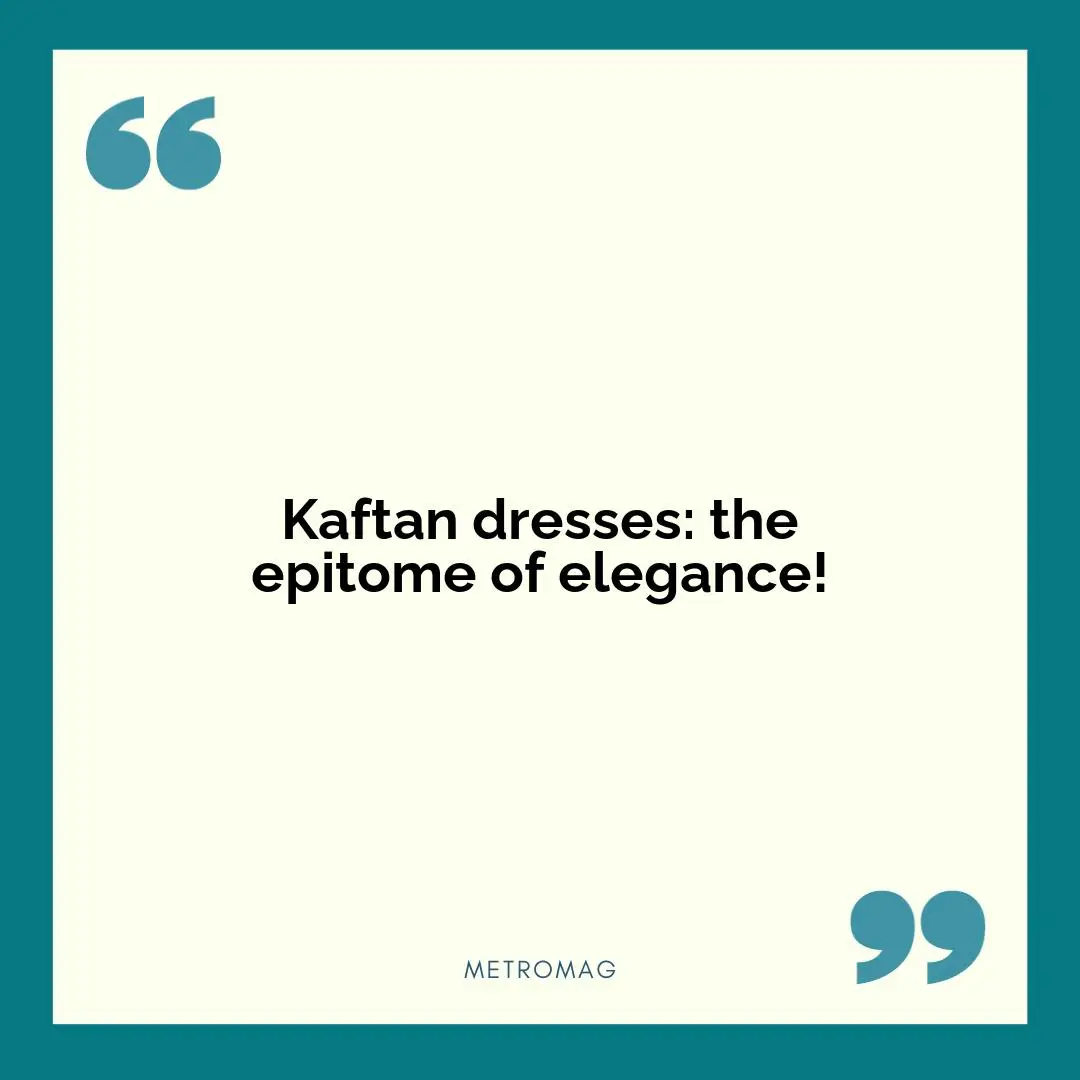 Kaftan dresses: the epitome of elegance!