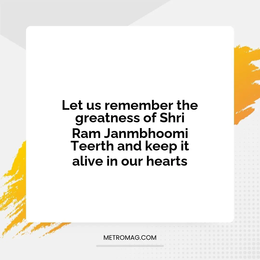 Let us remember the greatness of Shri Ram Janmbhoomi Teerth and keep it alive in our hearts