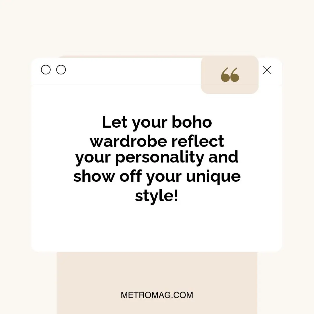 Let your boho wardrobe reflect your personality and show off your unique style!