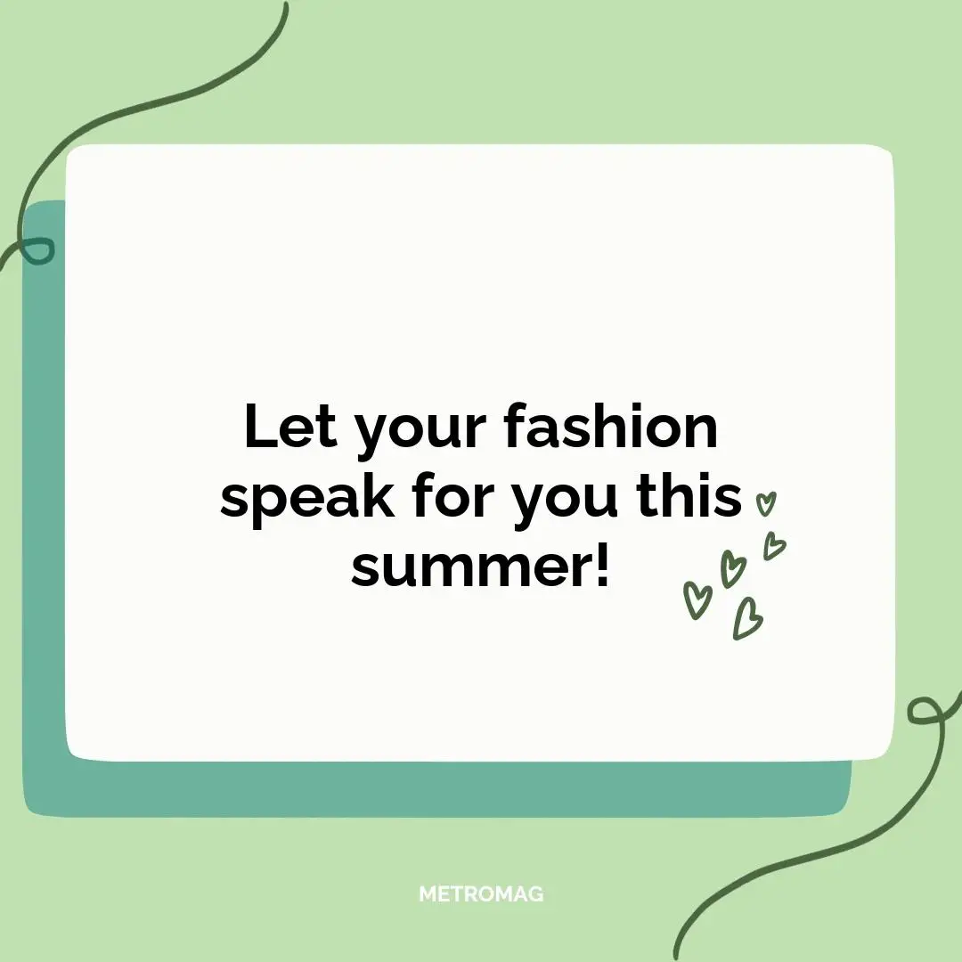 Let your fashion speak for you this summer!