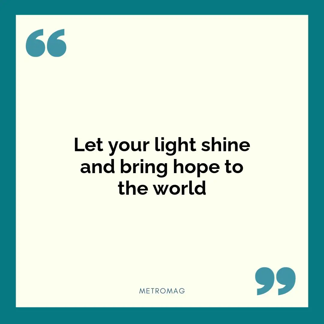 Let your light shine and bring hope to the world