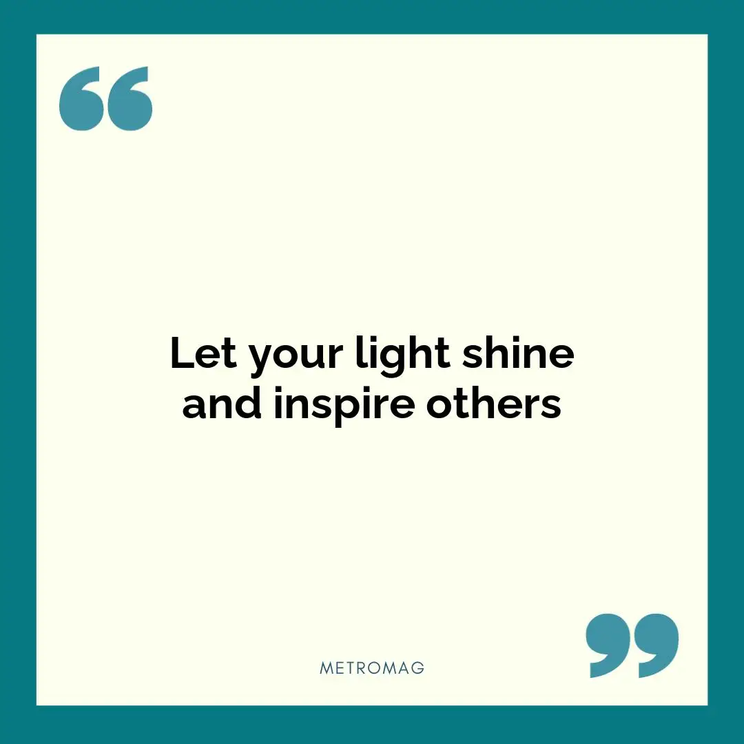 Let your light shine and inspire others