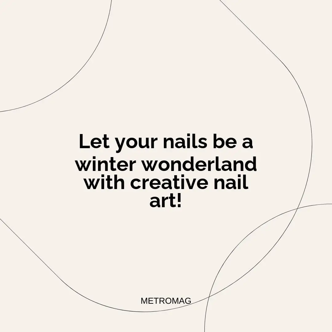Let your nails be a winter wonderland with creative nail art!