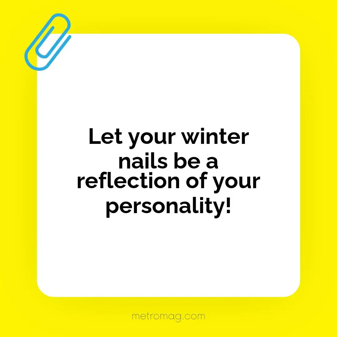 Let your winter nails be a reflection of your personality!