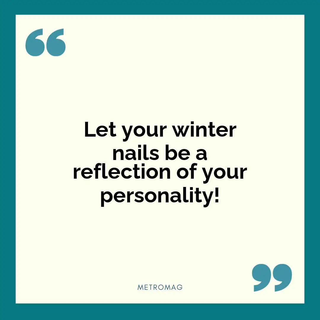 Let your winter nails be a reflection of your personality!
