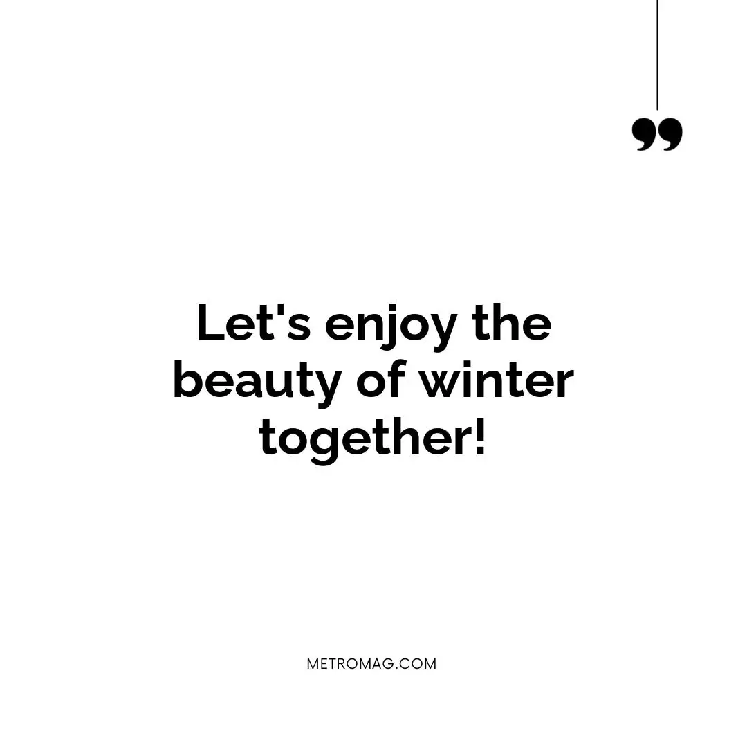 Let's enjoy the beauty of winter together!
