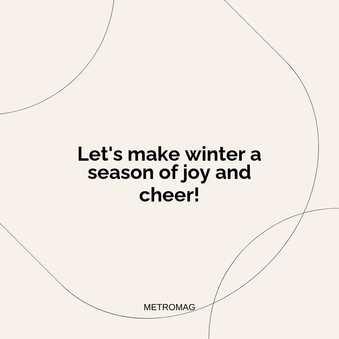 Let's make winter a season of joy and cheer!
