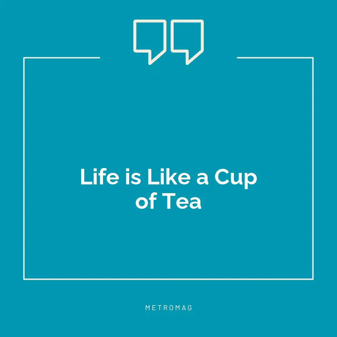 Life is Like a Cup of Tea