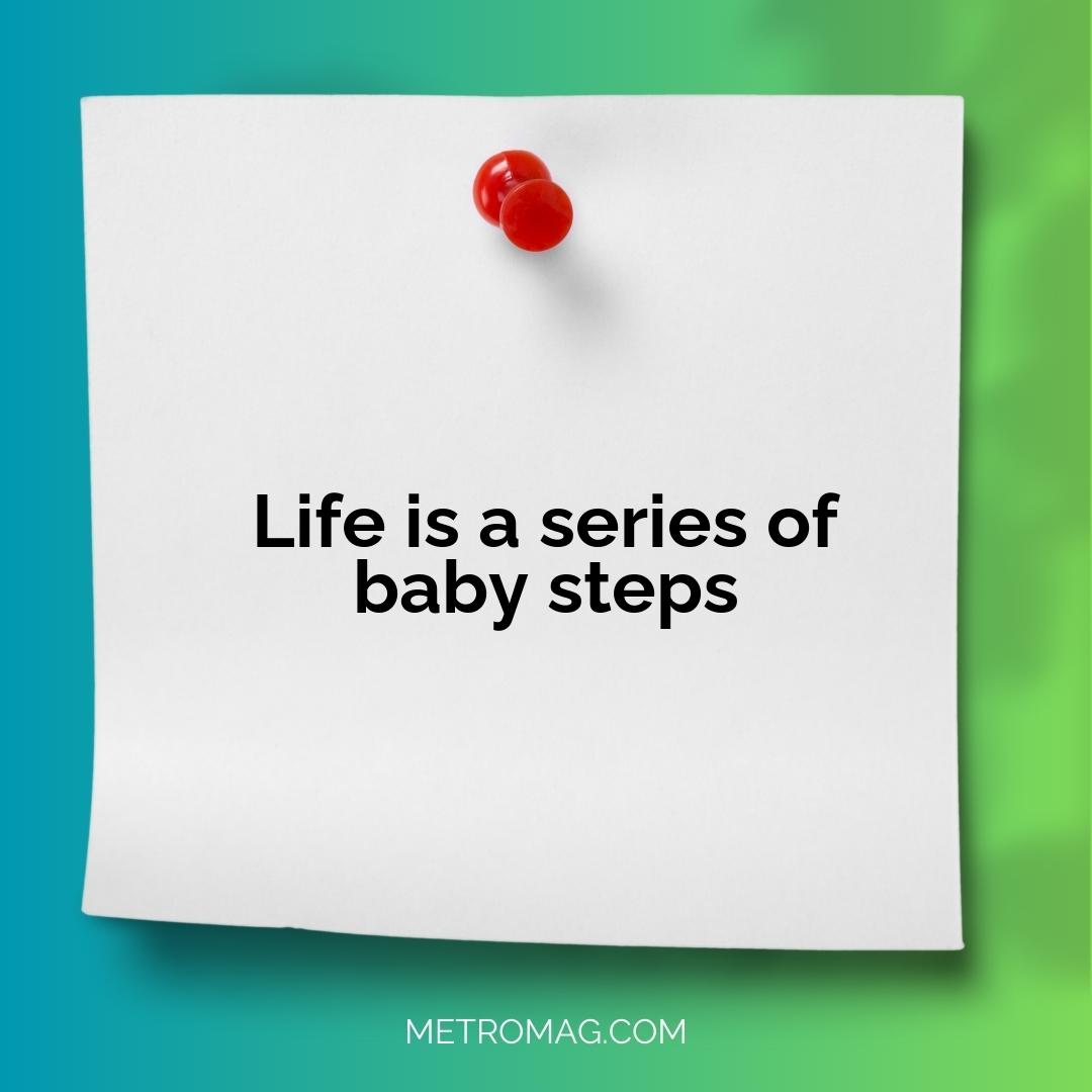 Life is a series of baby steps