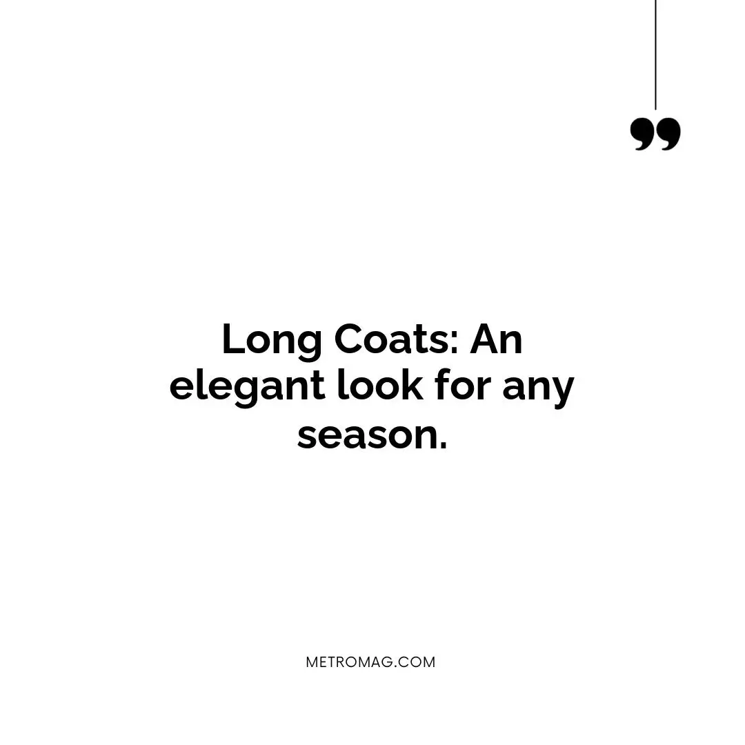 Long Coats: An elegant look for any season.