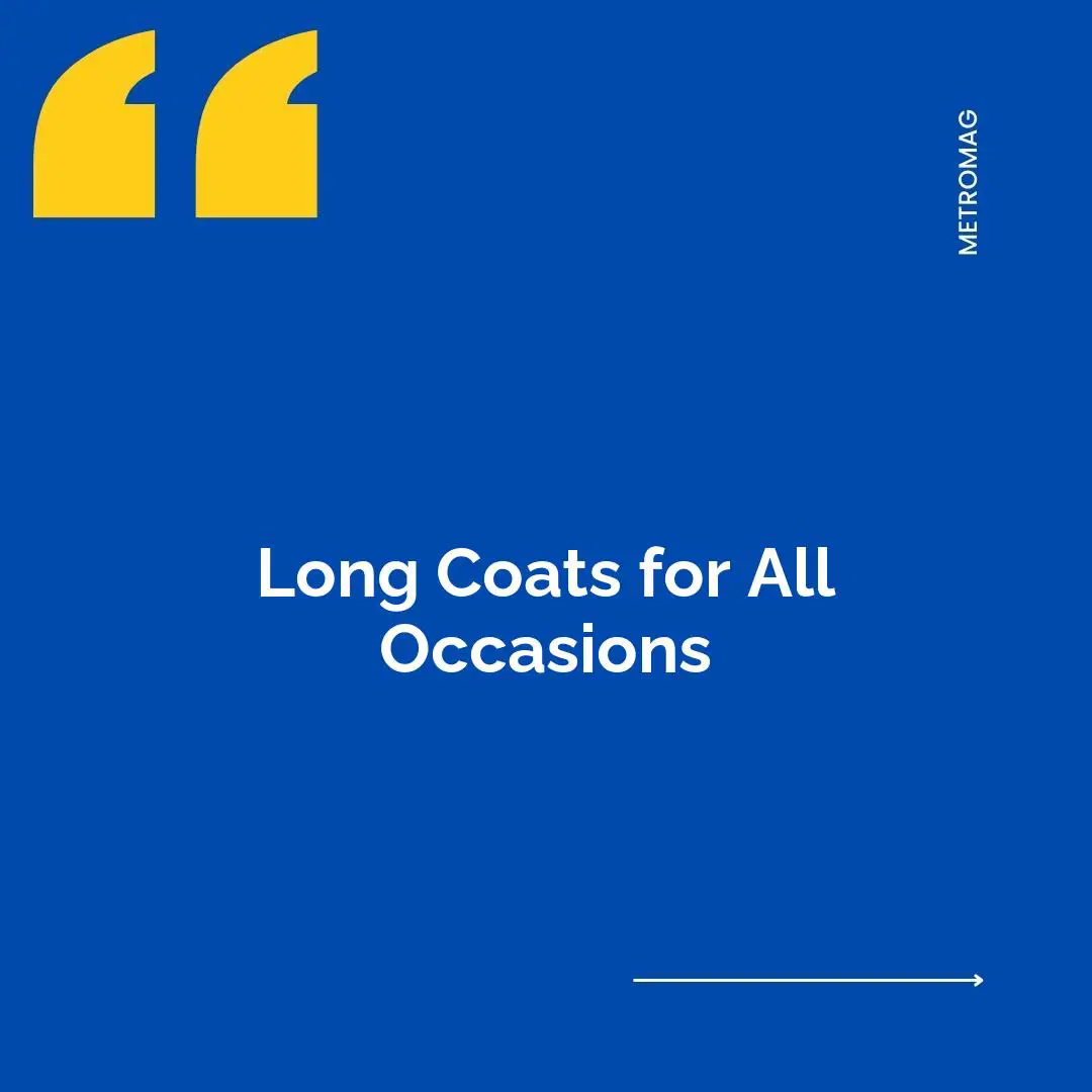 Long Coats for All Occasions
