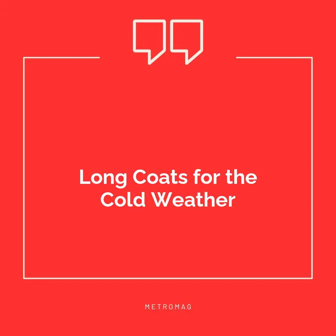 Long Coats for the Cold Weather