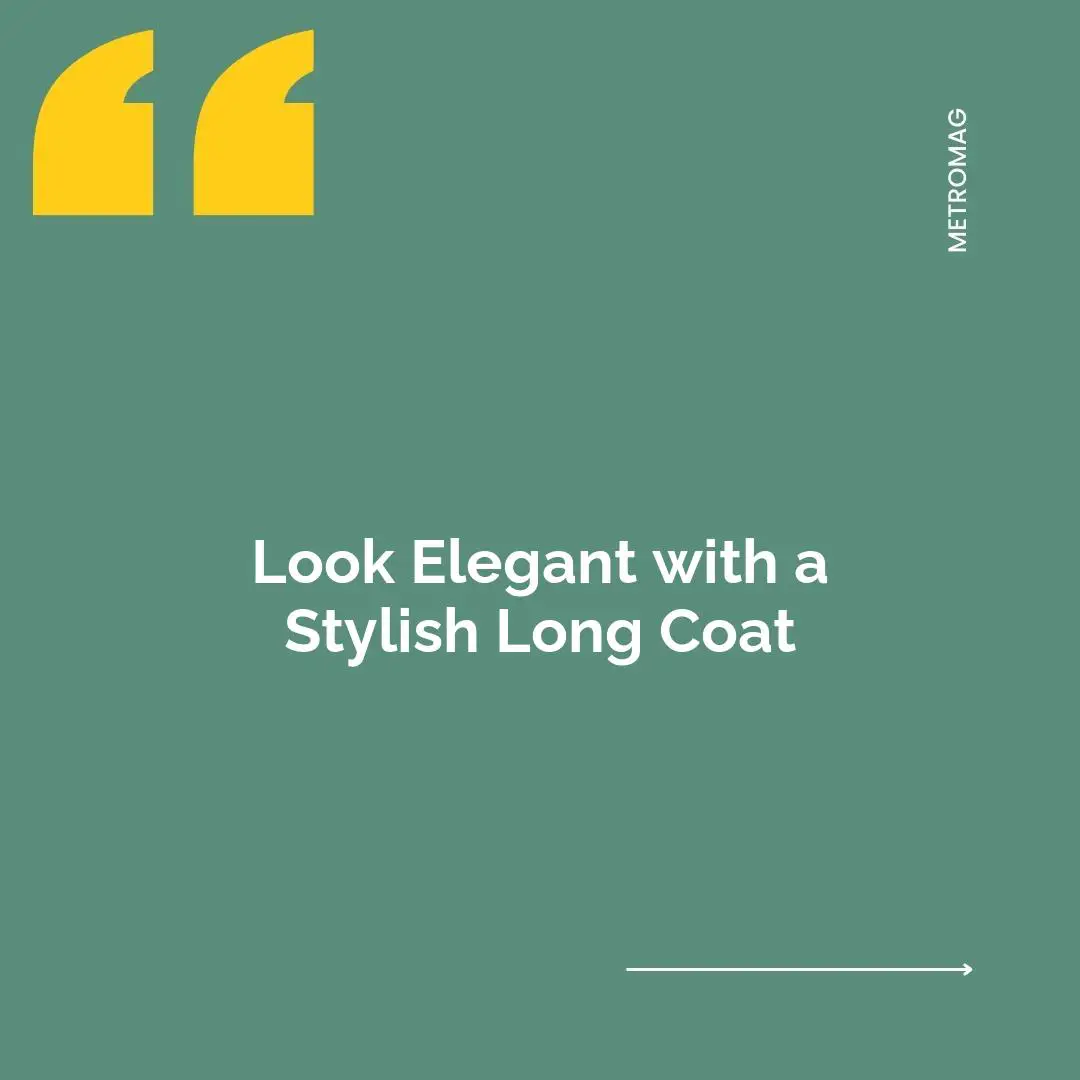 Look Elegant with a Stylish Long Coat