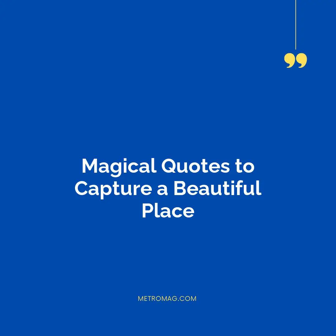 Magical Quotes to Capture a Beautiful Place