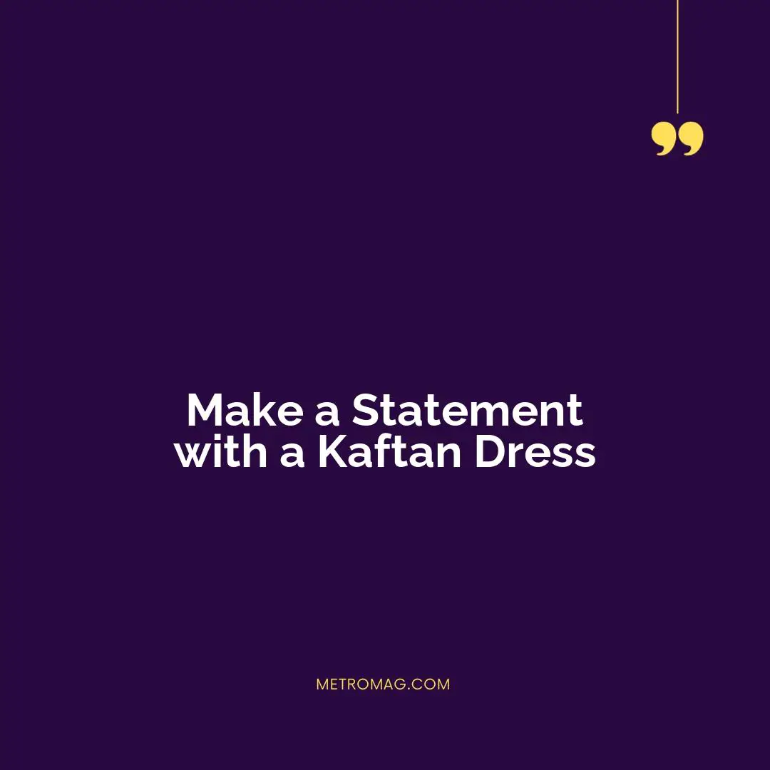 Make a Statement with a Kaftan Dress