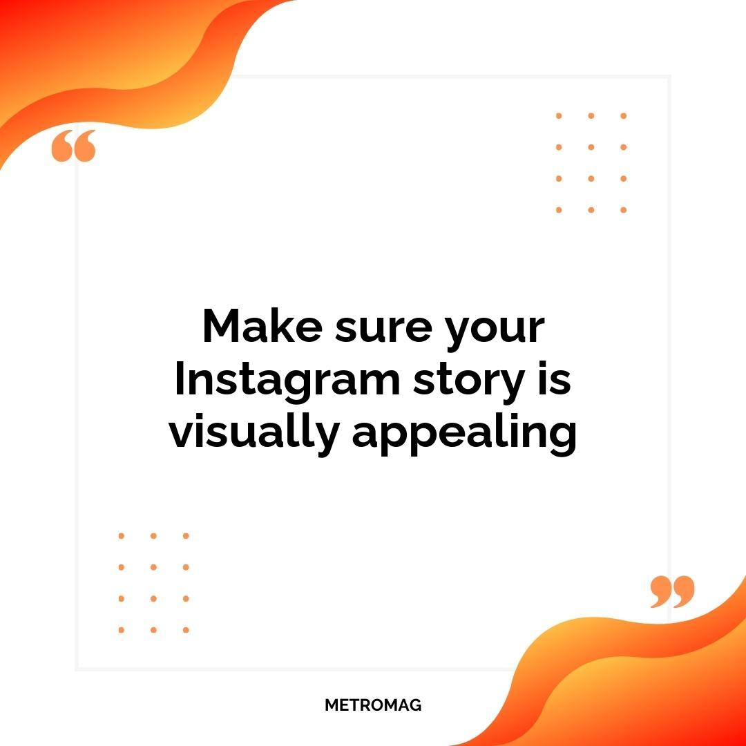 Make sure your Instagram story is visually appealing
