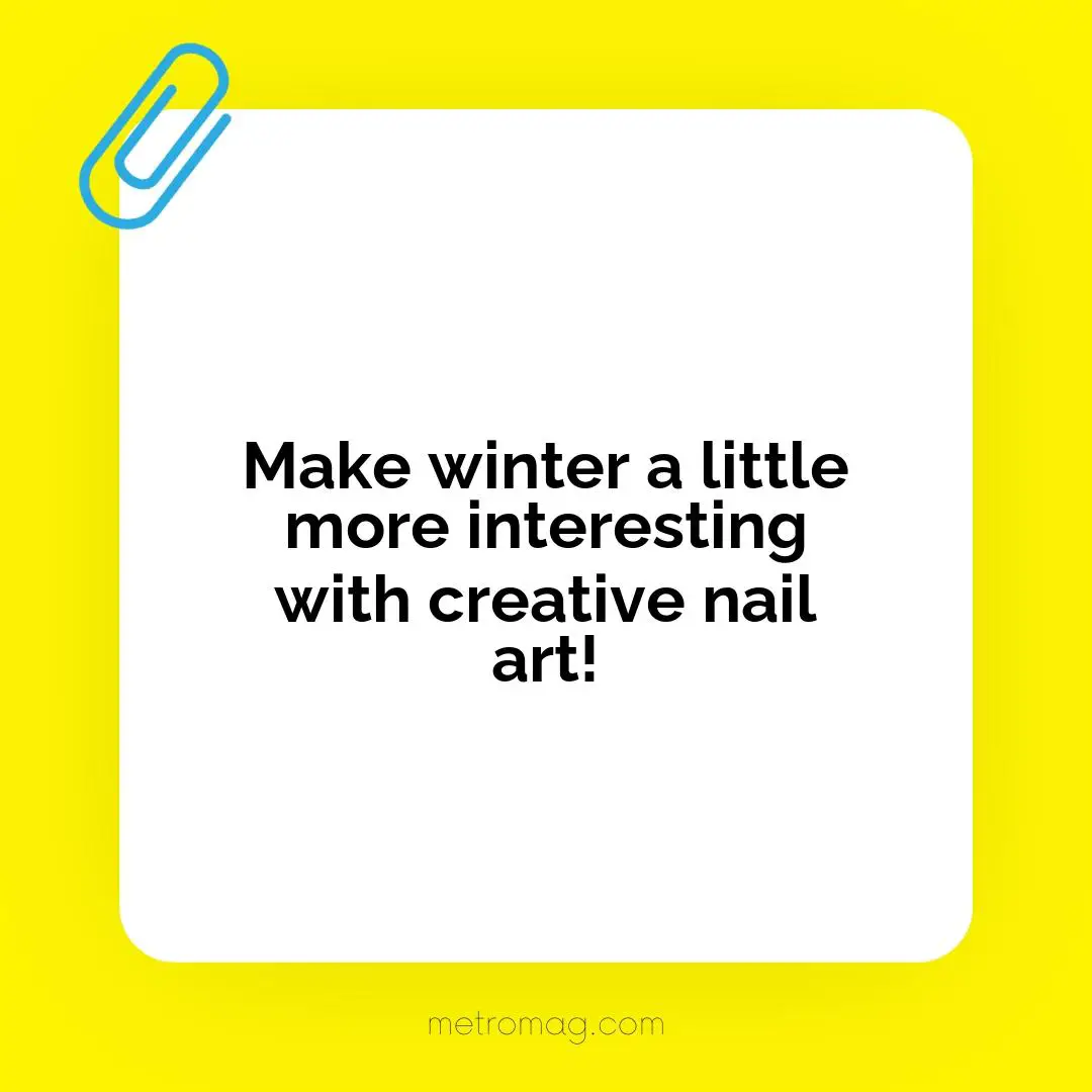 Make winter a little more interesting with creative nail art!