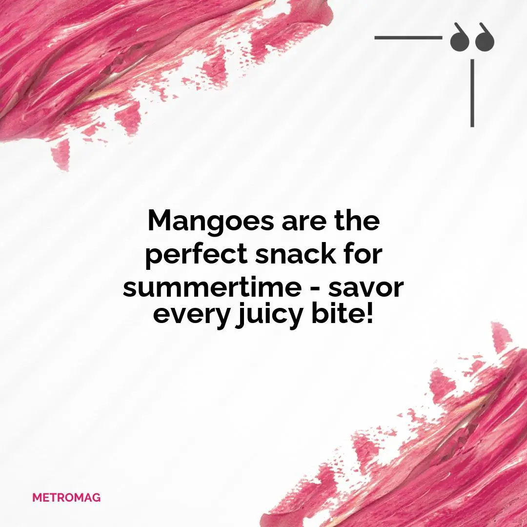 Mangoes are the perfect snack for summertime - savor every juicy bite!
