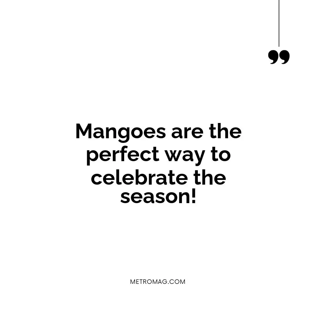 Mangoes are the perfect way to celebrate the season!