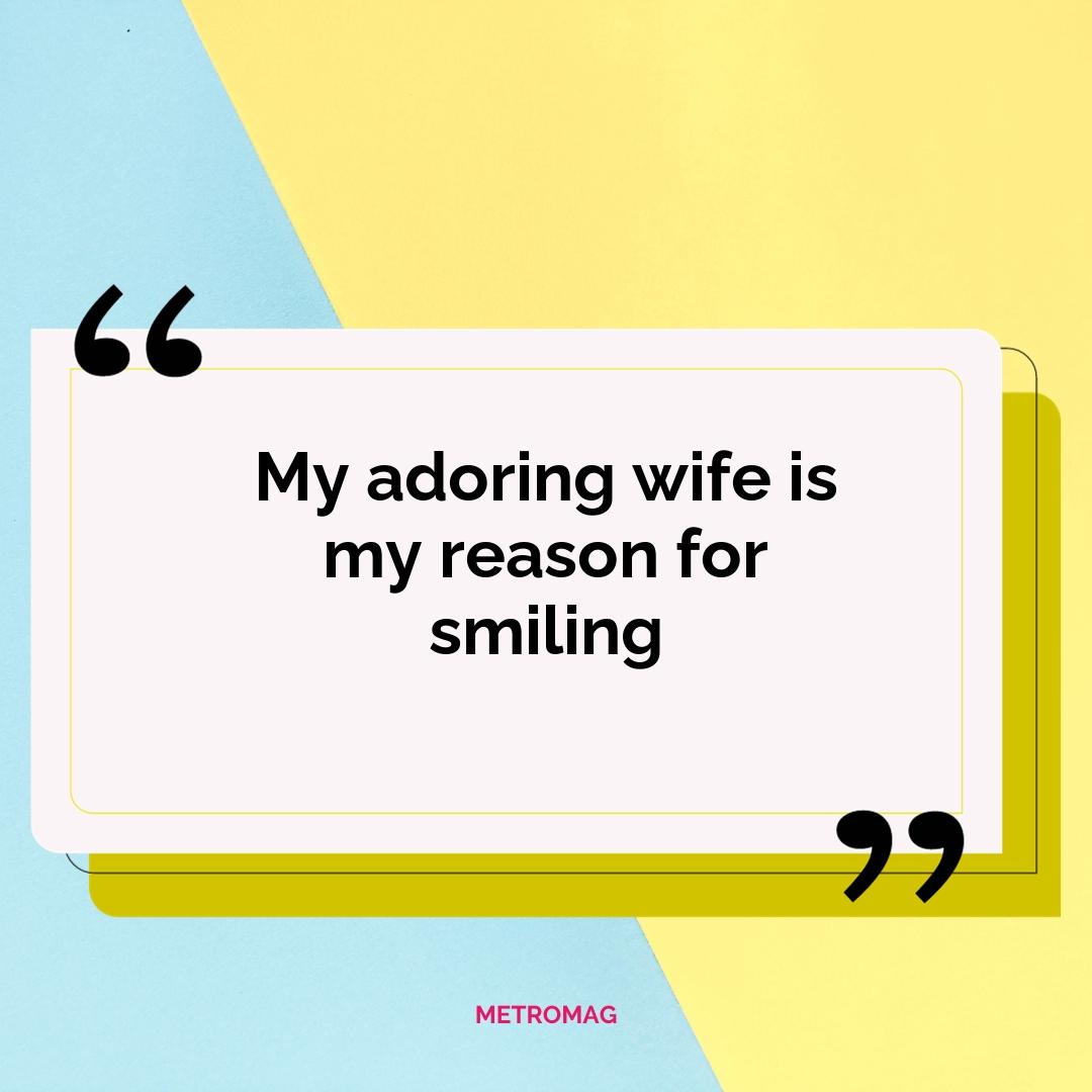 My adoring wife is my reason for smiling