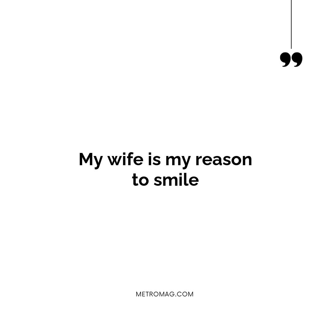 My wife is my reason to smile