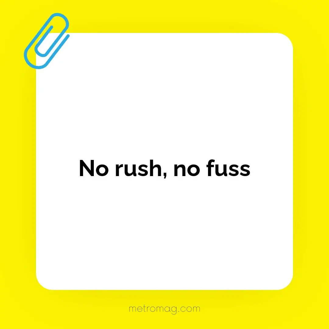 No rush, no fuss
