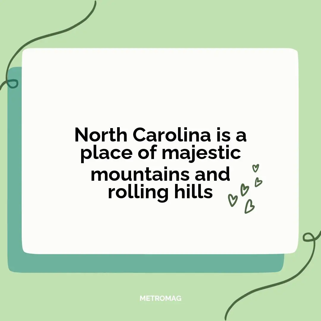 North Carolina is a place of majestic mountains and rolling hills