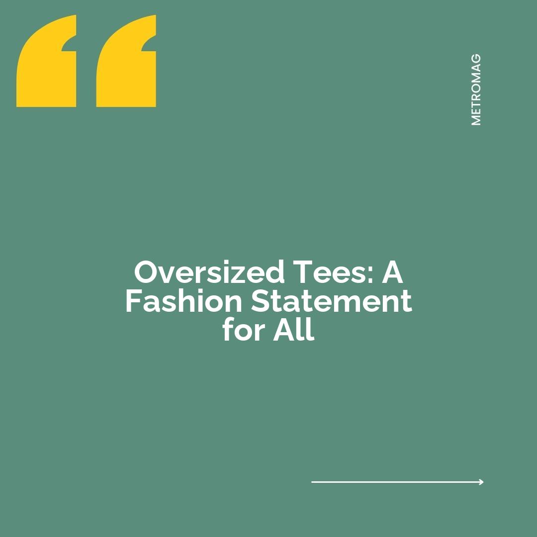 Oversized Tees: A Fashion Statement for All