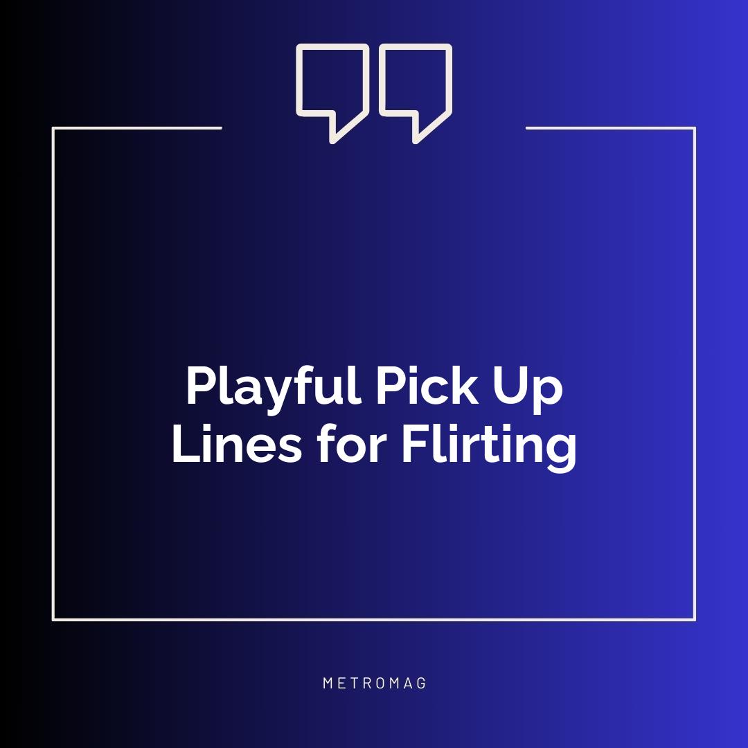 Playful Pick Up Lines for Flirting